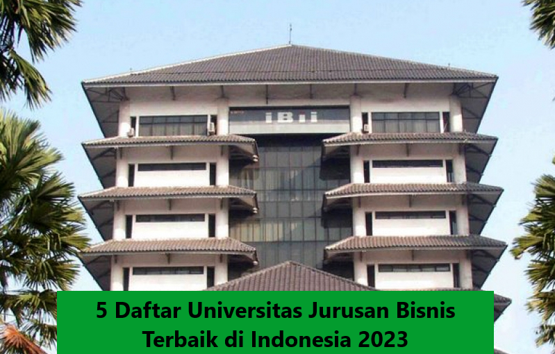 5 Daftar Universitas Jurusan Bisnis Terbaik di Indonesia 2023