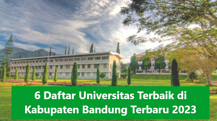 6 Daftar Universitas Terbaik di Kabupaten Bandung Terbaru 2023