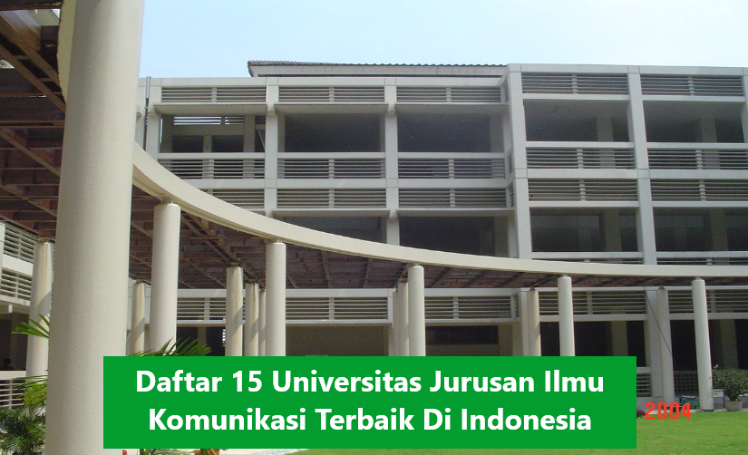 Daftar 15 Universitas Jurusan Ilmu Komunikasi Terbaik Di Indonesia